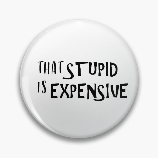 Item preview, That Stupid Is Expensive designed and sold by chanzds.