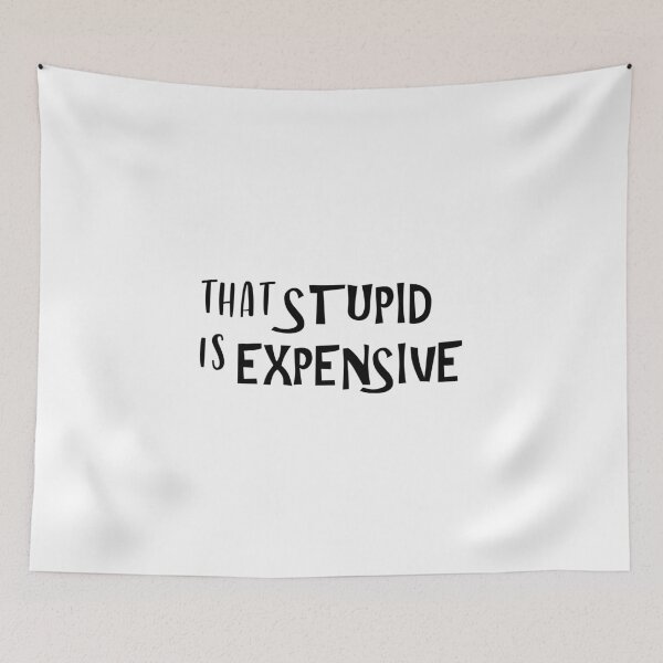 Item preview, That Stupid Is Expensive designed and sold by chanzds.