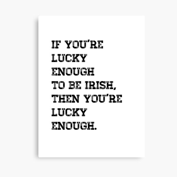 if-you-re-lucky-enough-to-be-irish-then-you-re-lucky-enough-canvas