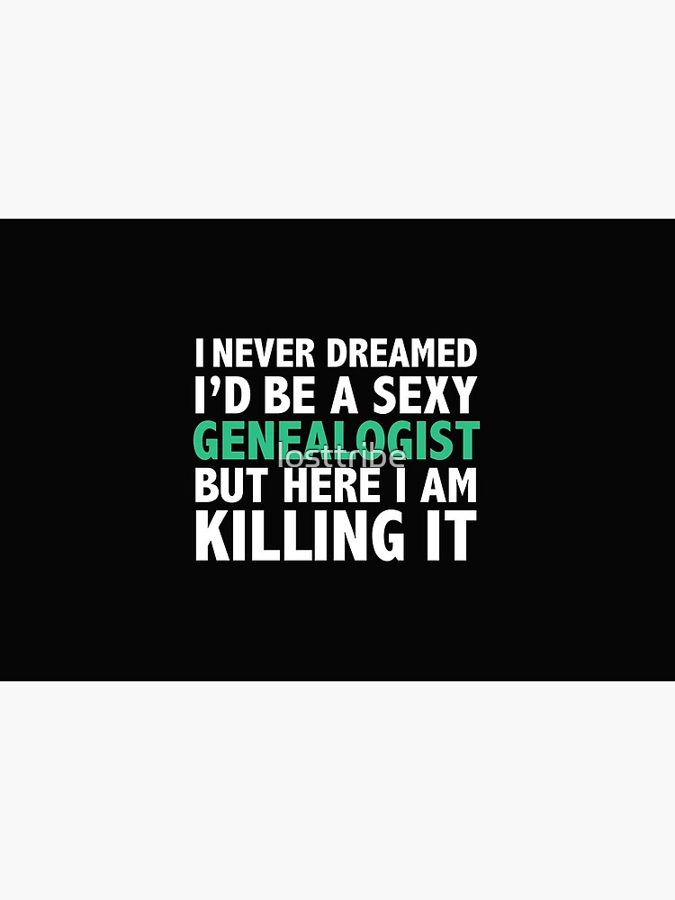 Never dreamt I'd be Sexy Genealogist but Killing it Genealogy Graduation by losttribe