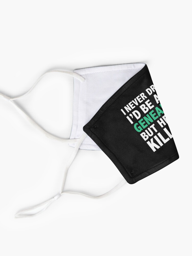 Alternate view of Never dreamt I'd be Sexy Genealogist but Killing it Genealogy Graduation Mask