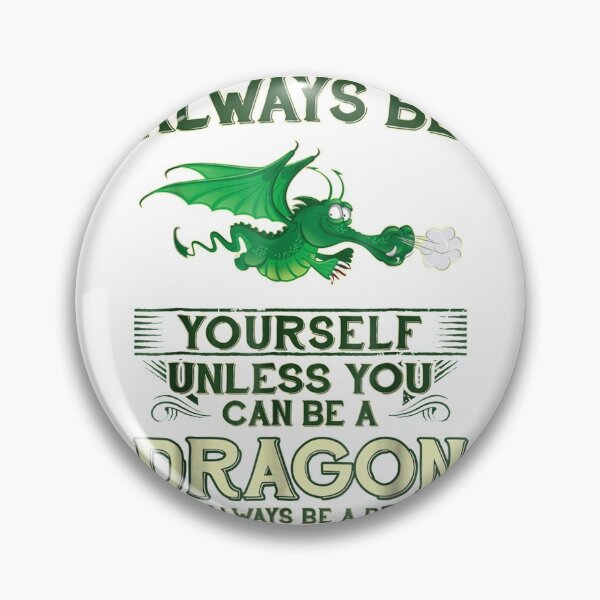 Item preview, Always Be Yourself Unless You Can Be A Dragon  designed and sold by janelljovan.
