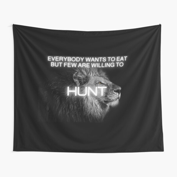 Everybody wants to eat but few are willing to Hunt Motivational quote lion design Tapestry