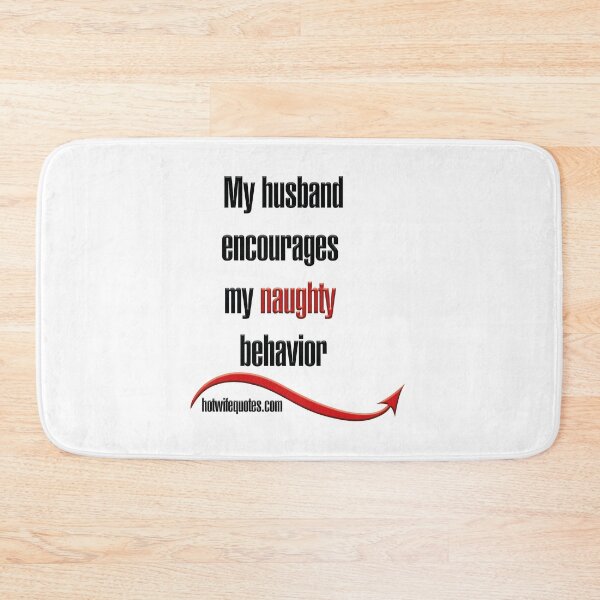 Item preview, My husband encourages my naughty behavior designed and sold by hotwifequotes.