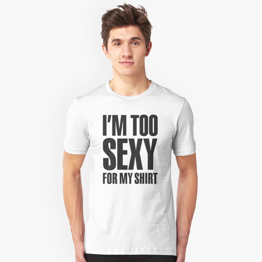 Im Too Sexy For My Shirt T Shirt By Laundryfactory Redbubble