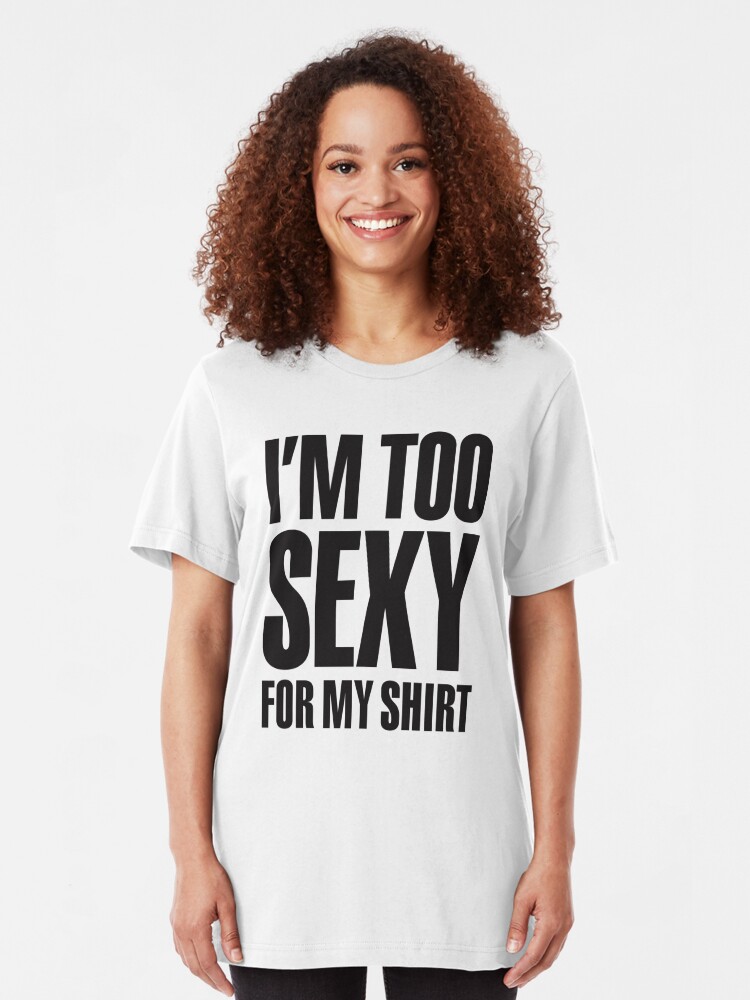 Im Too Sexy For My Shirt T Shirt By Laundryfactory Redbubble