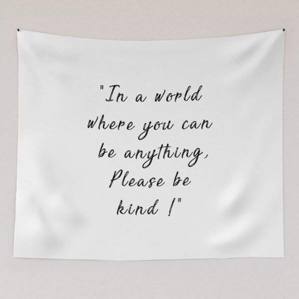 Item preview, In a world wher you can be anything, please be kind! designed and sold by AliceWynne.