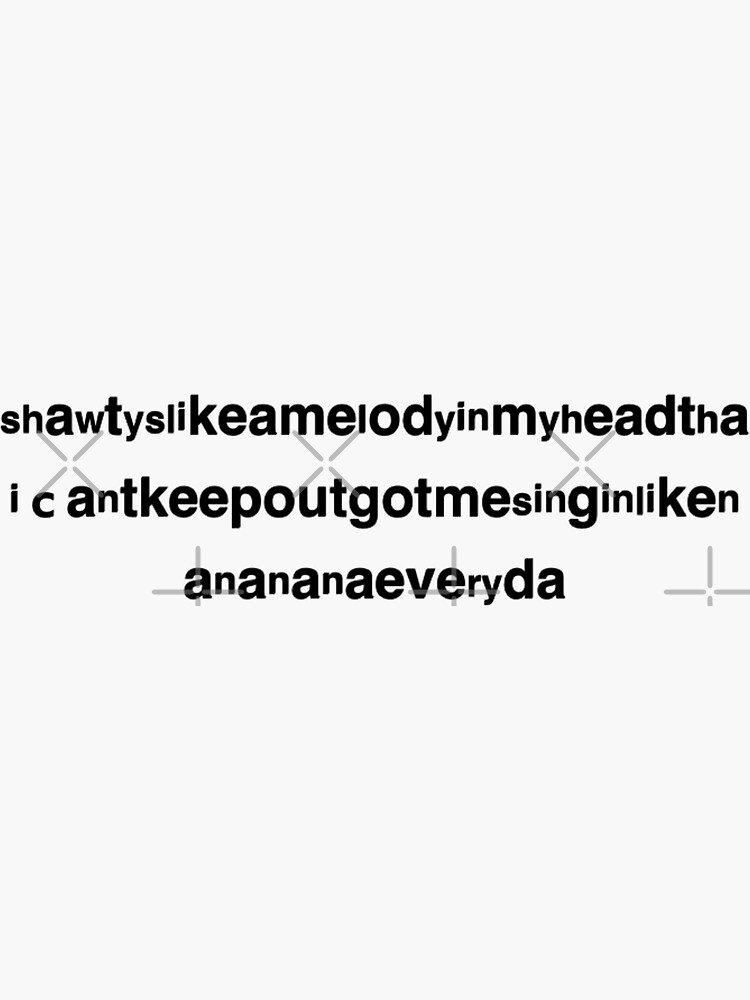 But shawty'S like @ melody my head that _-7 in my hea keep out got