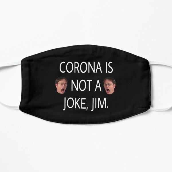 Corona is not a joke, Jim. Flat Mask