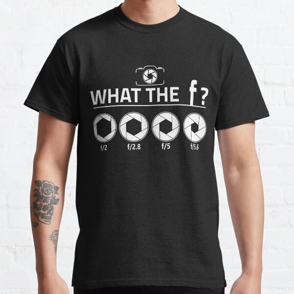 What the F? Photography Camera Aperture Photographer Gift Classic T-Shirt