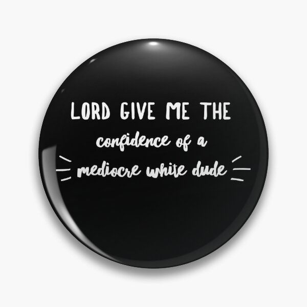 Item preview, Funny Lord Give Me The Confidence Of A Mediocre White Dude Gift designed and sold by Galvanized.