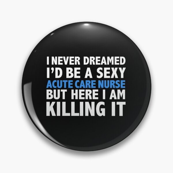 Item preview, Never dreamt I'd be Sexy Acute Care Nurse but Killing it Nursing Graduation designed and sold by losttribe.