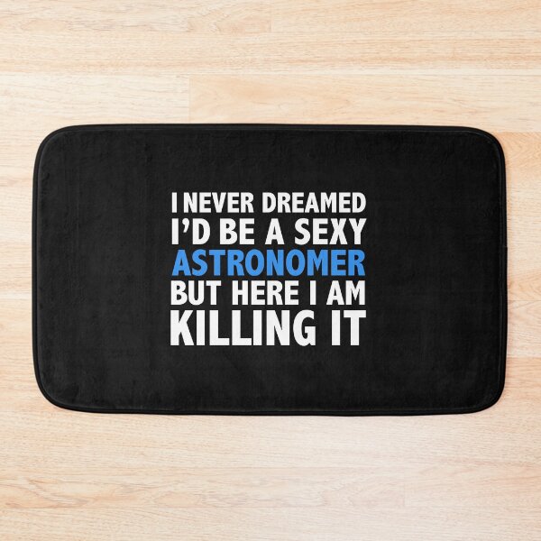 Item preview, Never dreamt I'd be Sexy Astronomer but Killing it Astronomy Graduation designed and sold by losttribe.