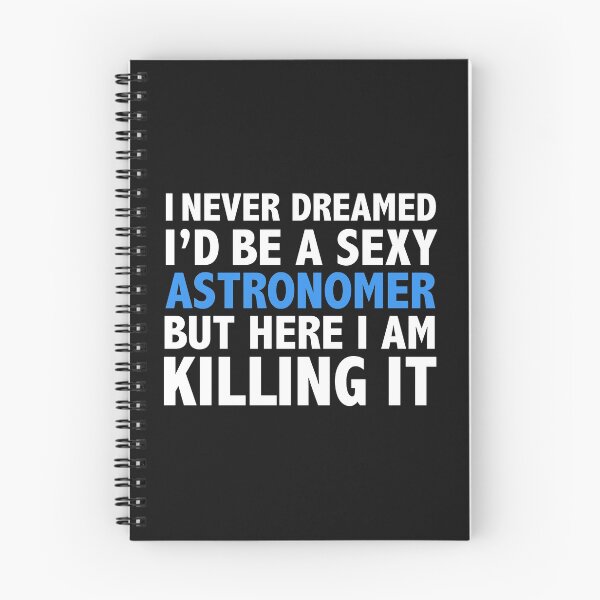 Item preview, Never dreamt I'd be Sexy Astronomer but Killing it Astronomy Graduation designed and sold by losttribe.