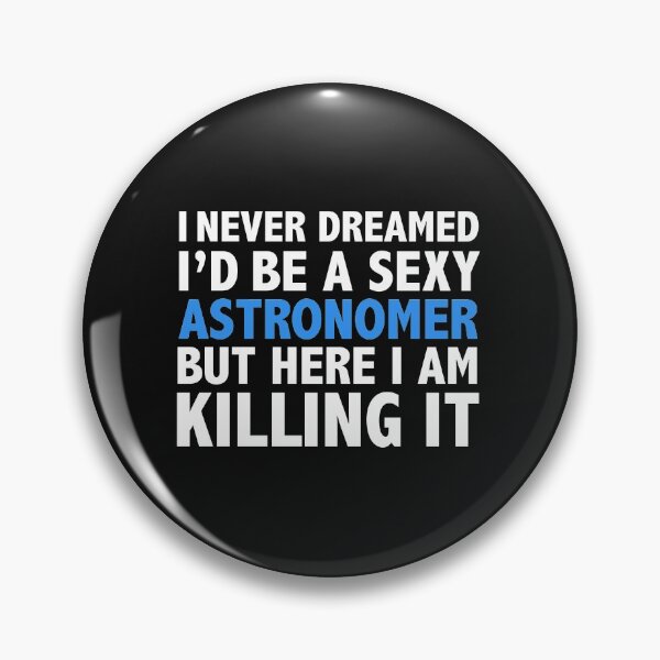 Item preview, Never dreamt I'd be Sexy Astronomer but Killing it Astronomy Graduation designed and sold by losttribe.