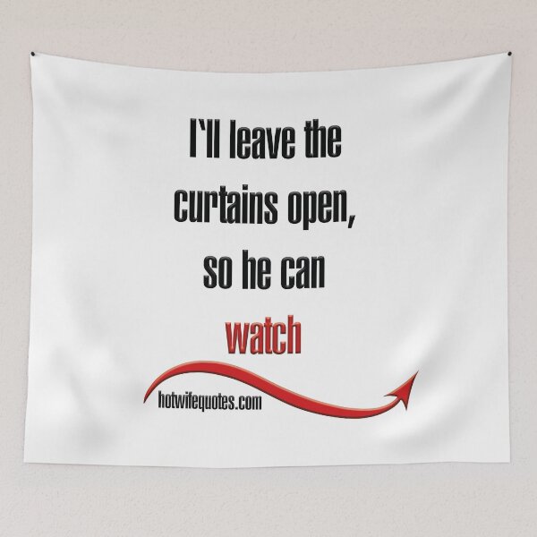 Artikelvorschau, I‘ll leave the curtains open, so he can  watch entworfen und verkauft von hotwifequotes.