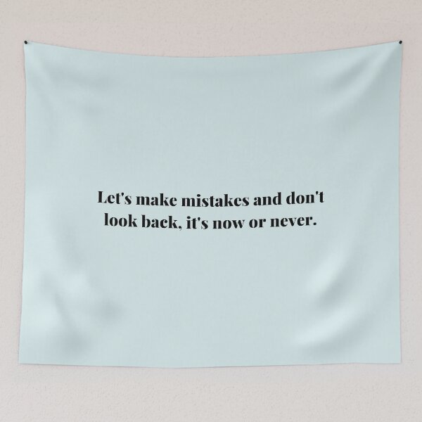 Item preview, Let's make mistakes and don't look back its now or never quote by SM designed and sold by Tdigitalartist.