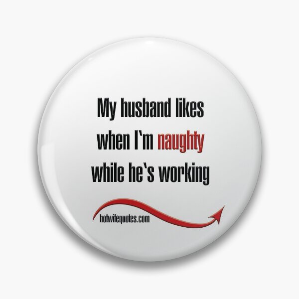 Item preview, My husband likes when I'm naughty while he's working designed and sold by hotwifequotes.