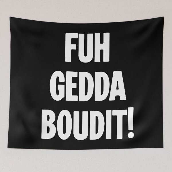 Item preview, Fuhgeddaboudit! designed and sold by Good-Looking Corpse.