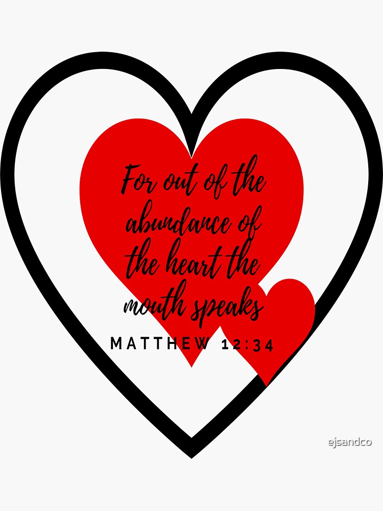 out of the overflow of the heart the mouth speaks matthew