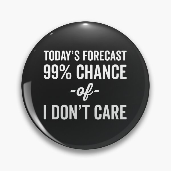 Item preview, 99% Chance Don't Care Funny Quote designed and sold by quarantine81.