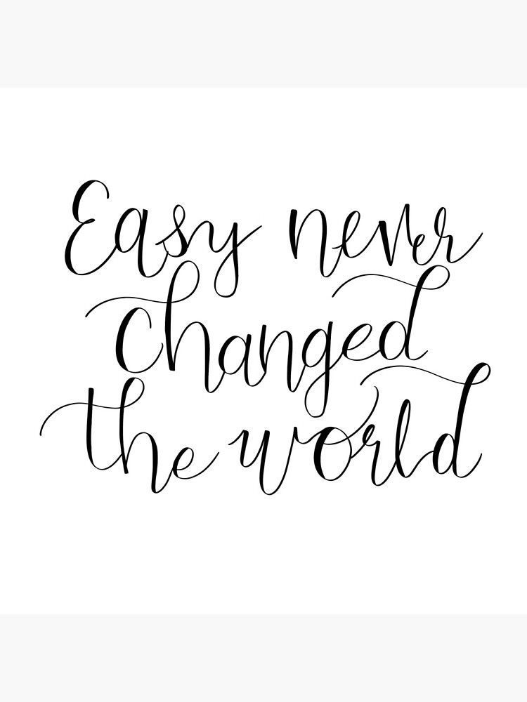 easy-never-changed-the-world-poster-by-emnickolas-redbubble