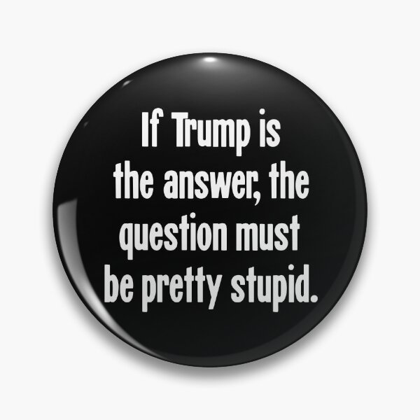 Item preview, If Trump Is the Answer, the Question Must Be Pretty Stupid designed and sold by Good-Looking Corpse.