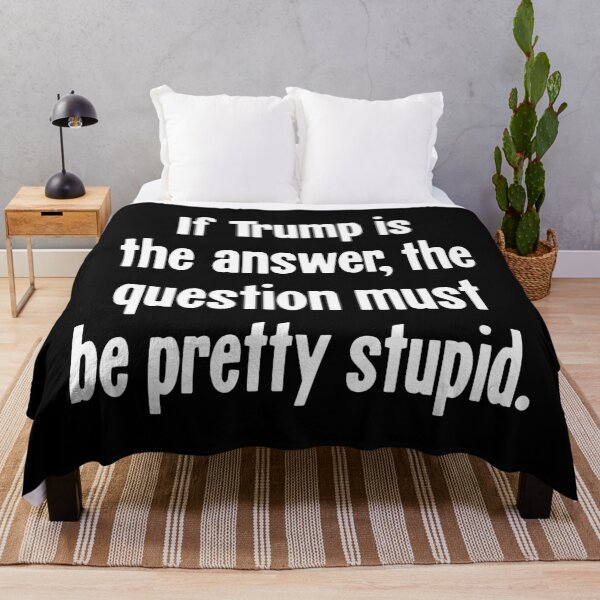 Item preview, If Trump Is the Answer, the Question Must Be Pretty Stupid designed and sold by Good-Looking Corpse.