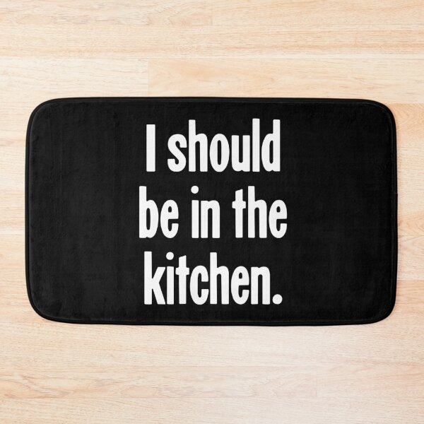 Item preview, I Should Be In the Kitchen designed and sold by Good-Looking Corpse.