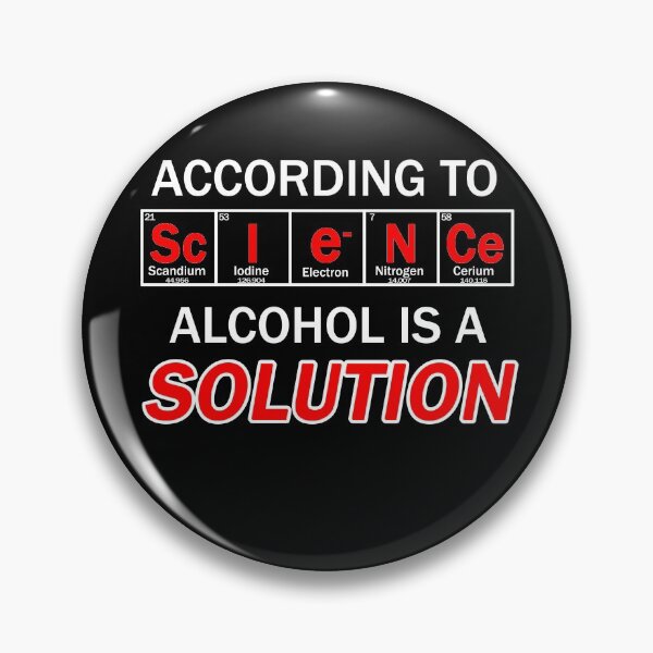 Item preview, According to science -  alcohol is a SOLUTION , chemistry joke designed and sold by patriotazx.