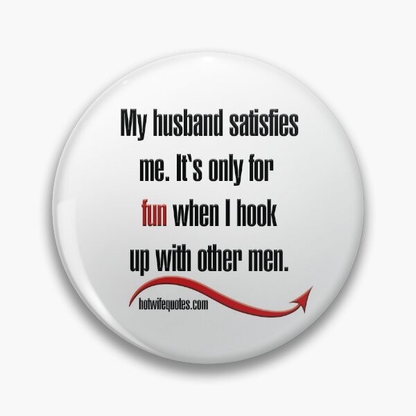Item preview, My husband satisfies me. It's only for fun when I hook up with other men. designed and sold by hotwifequotes.