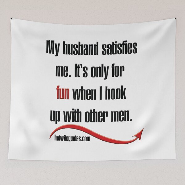 Item preview, My husband satisfies me. It's only for fun when I hook up with other men. designed and sold by hotwifequotes.