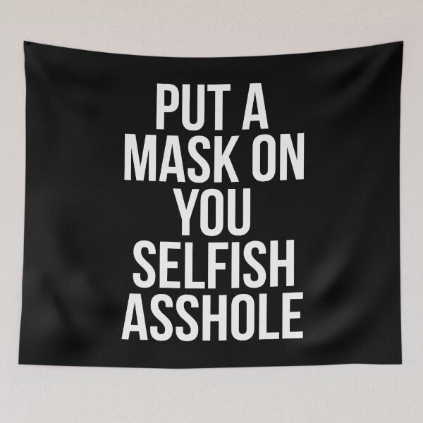 Item preview, Put a Mask on You Selfish A**hole designed and sold by ourkid.