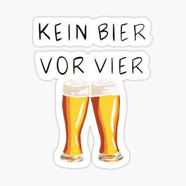 Kein Bier Vor Vier Sticker for Sale by herzart