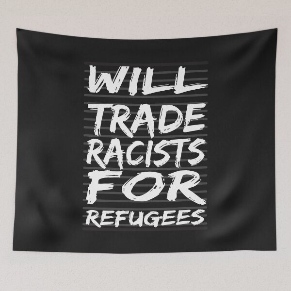 Item preview, will trade racists for refugees designed and sold by AYMEDD.