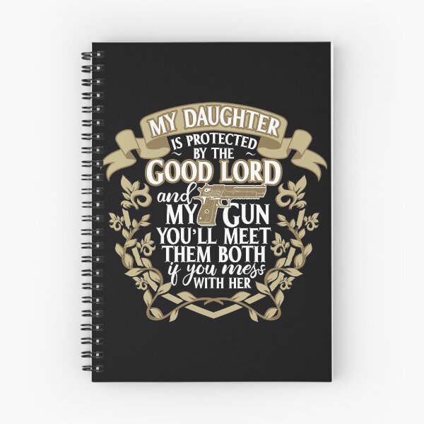 Item preview, My Daughter is protected by the Good Lord and my Gun. You'll meet them both if you mess with her. designed and sold by ip7s.