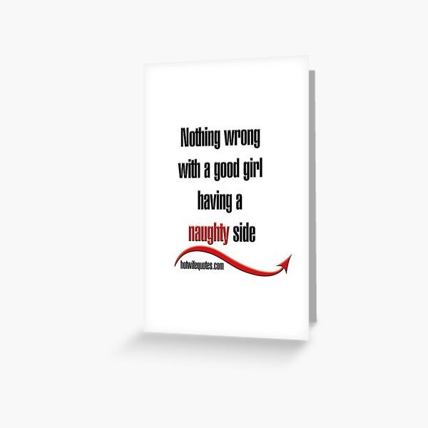 Nothing wrong with a good girl having a naughty side Greeting Card