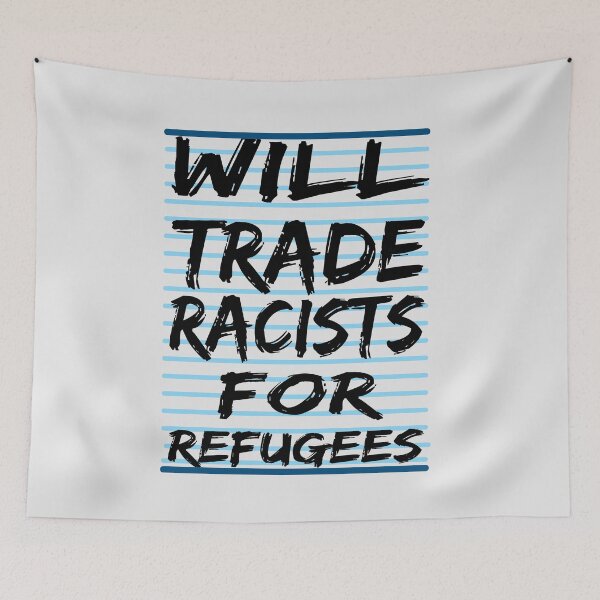 Item preview, will trade racists for refugees designed and sold by AYMEDD.