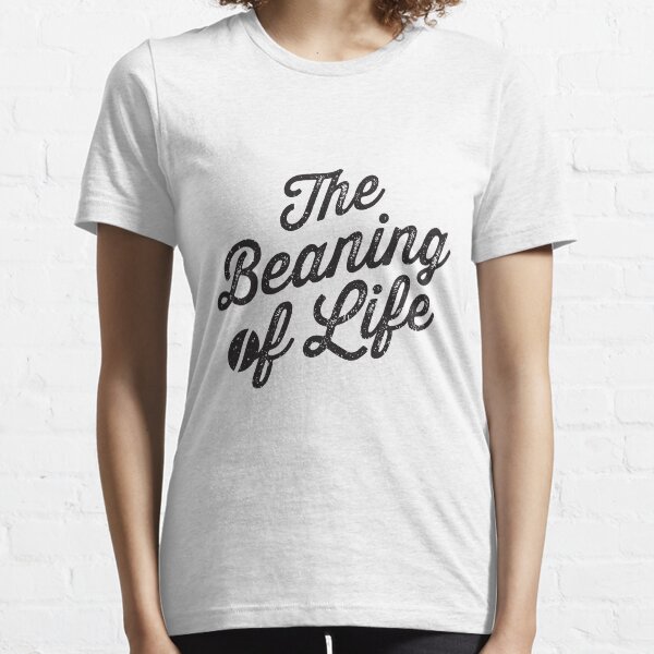 The Beaning of Life Essential T-Shirt