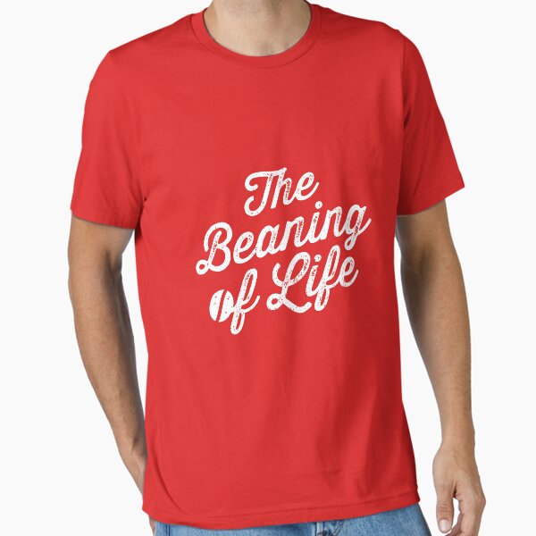 The Beaning of Life Essential T-Shirt