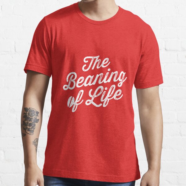 The Beaning of Life Essential T-Shirt