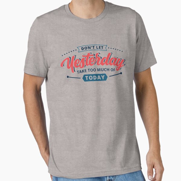 Item preview, don t let yesterday take too much of today shirt designed and sold by mashaallah1993.