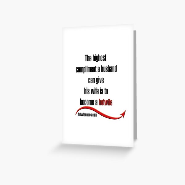 The highest compliment a husband can give his wife is to become a hotwife Greeting Card