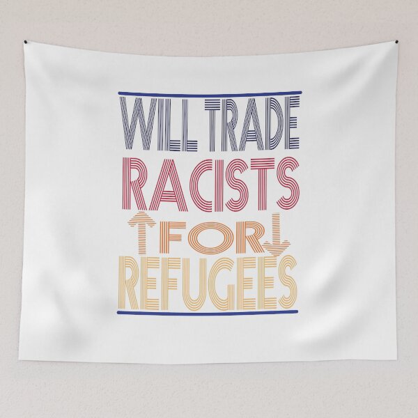 Item preview, Will Trade Racists For Refugees designed and sold by AYMEDD.