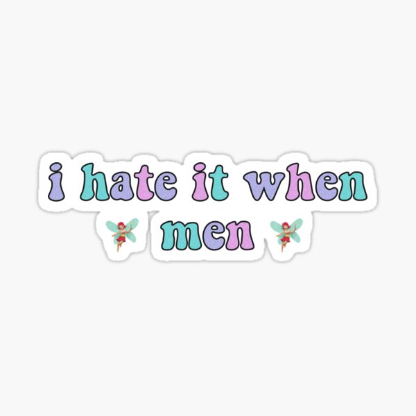 Item preview, i hate it when men??‍♀️ designed and sold by madebyshania.