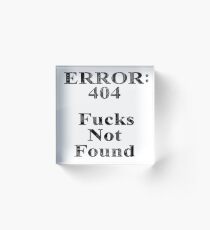 Error: 404 Fucks Not Found Acrylic Block