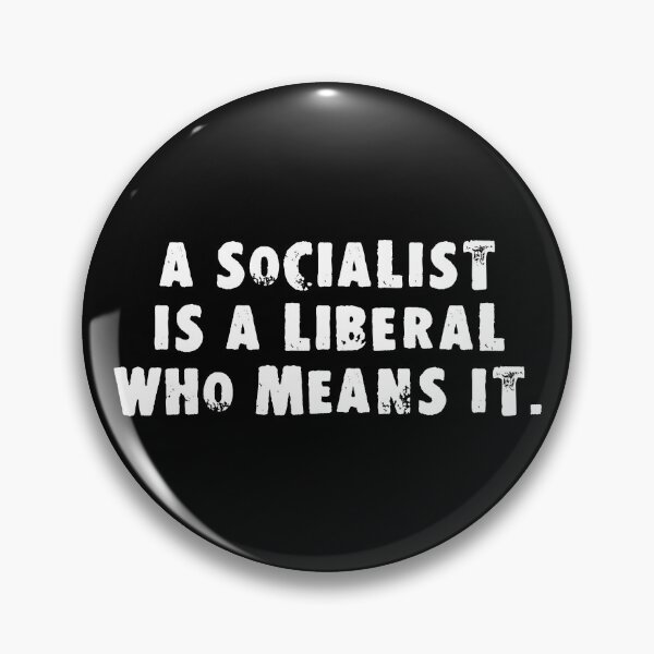Item preview, A Socialist Is A Liberal Who Means It designed and sold by Good-Looking Corpse.