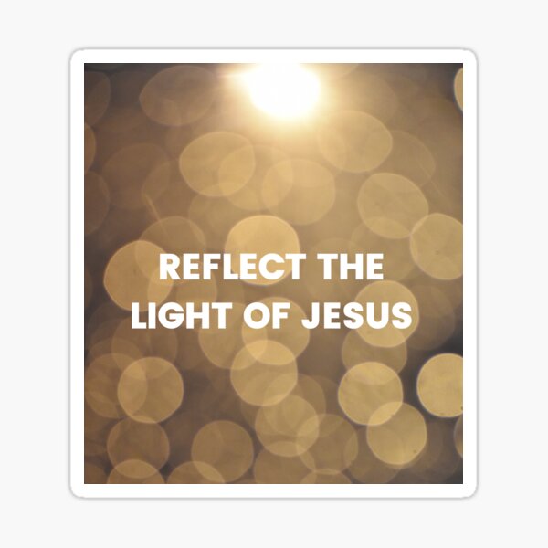Reflect the light of Jesus Sticker