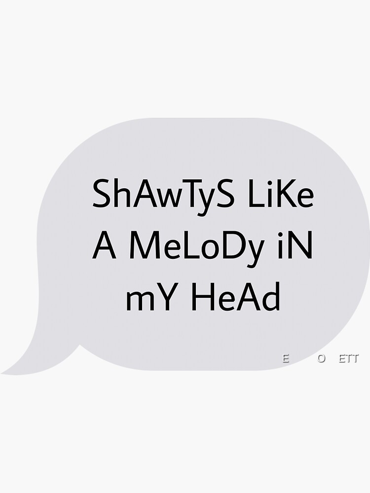 shawty like a melody in my head