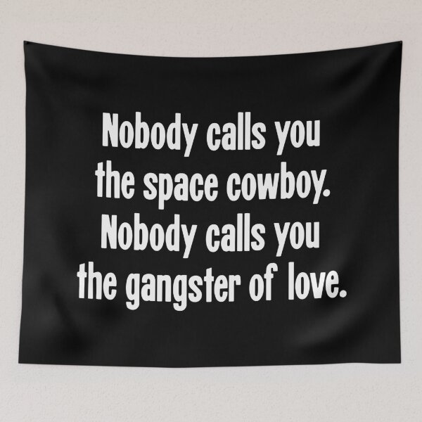 Item preview, Nobody Calls You the Space Cowboy. Nobody Calls You the Gangster Of Love. designed and sold by Good-Looking Corpse.